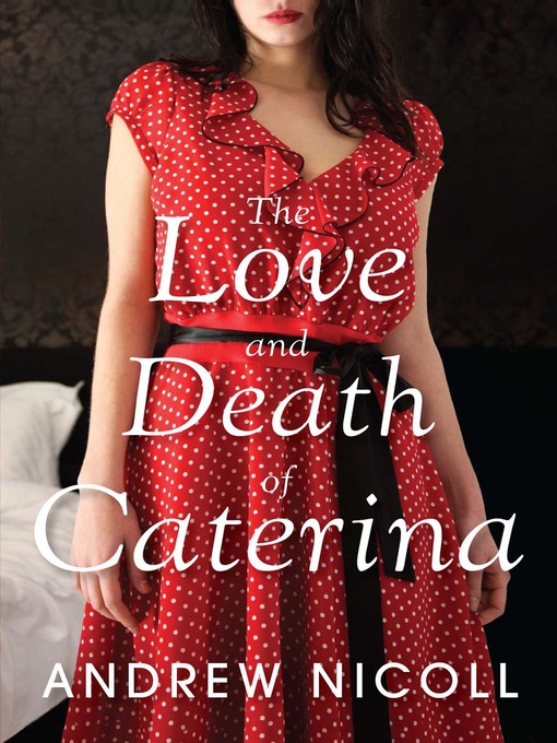 Title details for The Love and Death of Caterina by Andrew Nicoll - Available